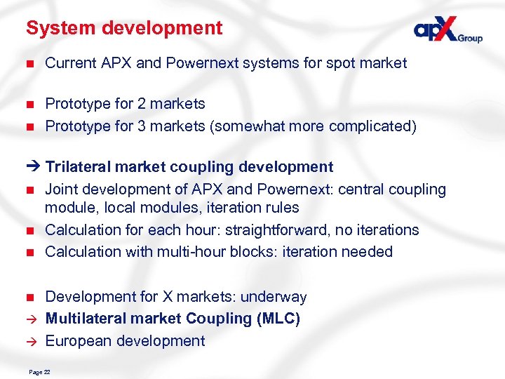 System development n Current APX and Powernext systems for spot market n Prototype for