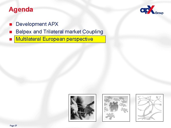 Agenda n n n Development APX Belpex and Trilateral market Coupling Multilateral European perspective