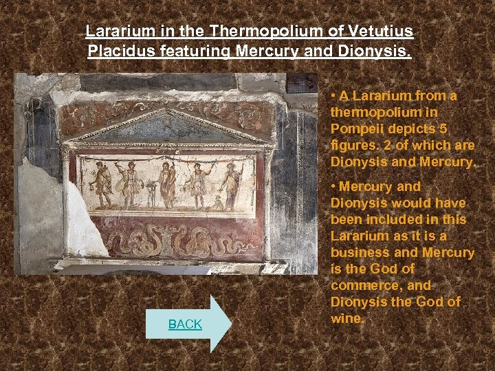 Lararium in the Thermopolium of Vetutius Placidus featuring Mercury and Dionysis. • A Lararium