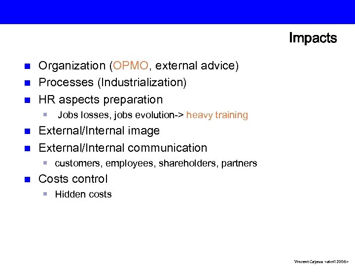 Impacts Organization (OPMO, external advice) n Processes (Industrialization) n HR aspects preparation n Jobs