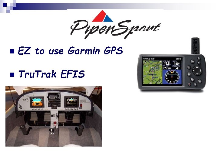 n EZ to use Garmin GPS n Tru. Trak EFIS 