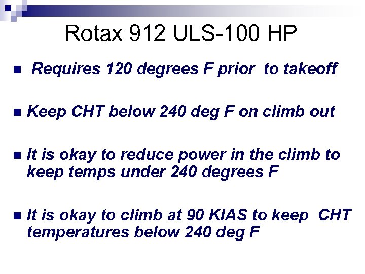 Rotax 912 ULS-100 HP n Requires 120 degrees F prior to takeoff n Keep