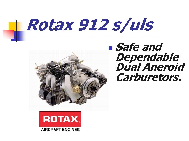 Rotax 912 s/uls n Safe and Dependable Dual Aneroid Carburetors. 