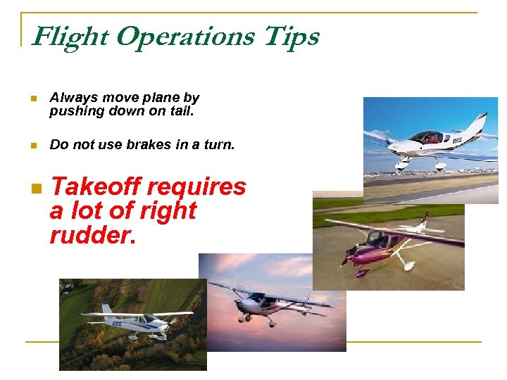 Flight Operations Tips n Always move plane by pushing down on tail. n Do