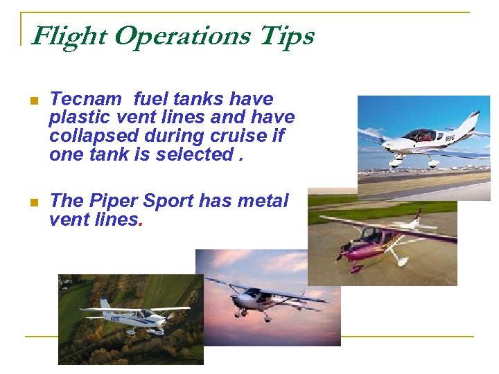 Flight Operations Tips n Tecnam fuel tanks have plastic vent lines and have collapsed