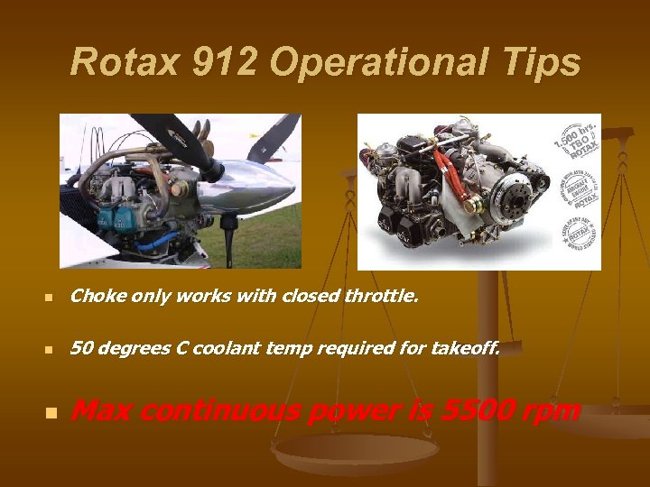 Rotax 912 Operational Tips n Choke only works with closed throttle. n 50 degrees