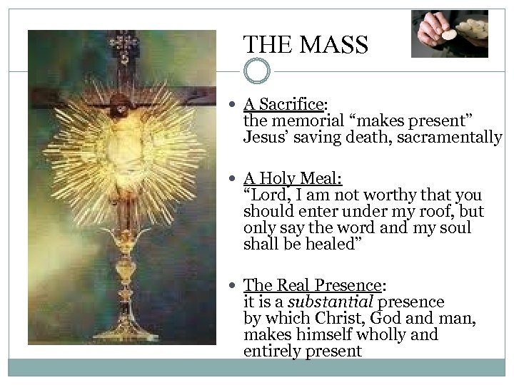 THE MASS A Sacrifice: the memorial “makes present” Jesus’ saving death, sacramentally A Holy