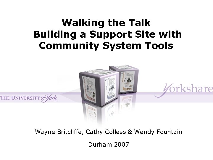 Walking the Talk Building a Support Site with Community System Tools Wayne Britcliffe, Cathy