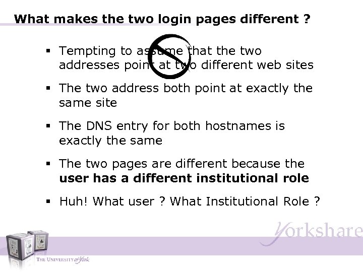 What makes the two login pages different ? § Tempting to assume that the