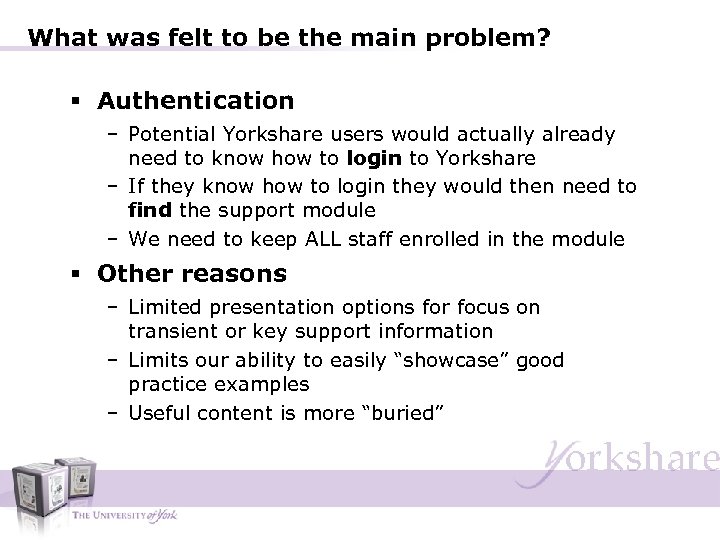 What was felt to be the main problem? § Authentication – Potential Yorkshare users