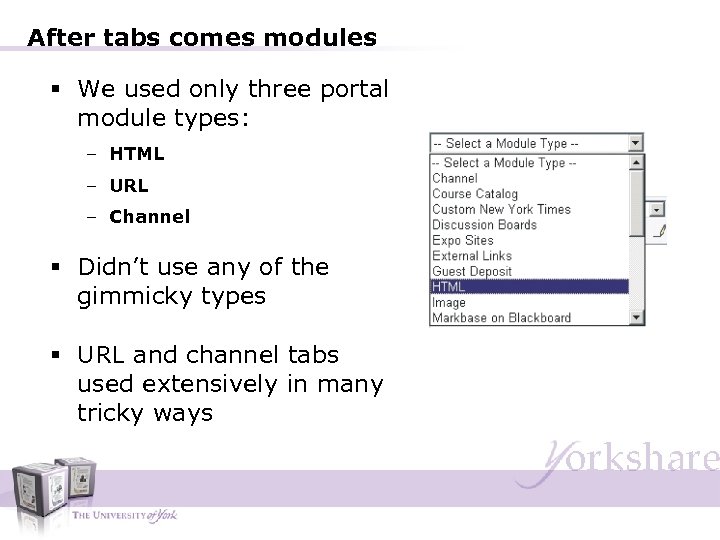 After tabs comes modules § We used only three portal module types: – HTML