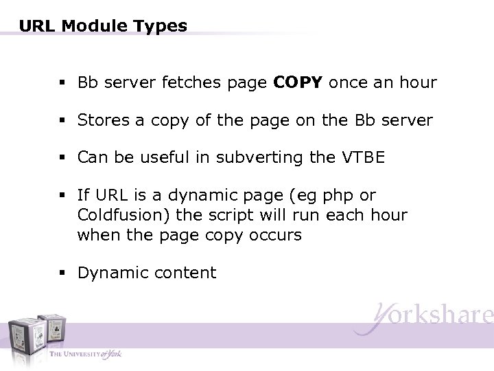 URL Module Types § Bb server fetches page COPY once an hour § Stores