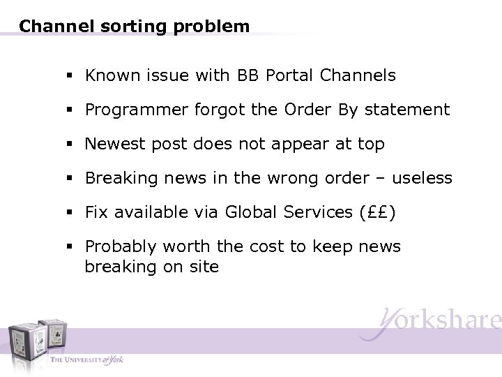 Channel sorting problem § Known issue with BB Portal Channels § Programmer forgot the