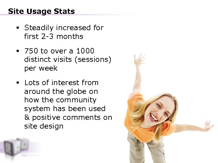 Site Usage Stats § Steadily increased for first 2 -3 months § 750 to