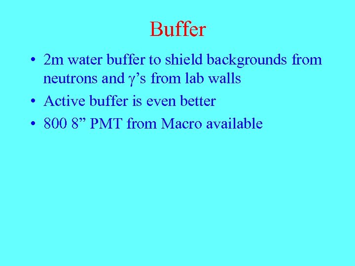 Buffer • 2 m water buffer to shield backgrounds from neutrons and g’s from