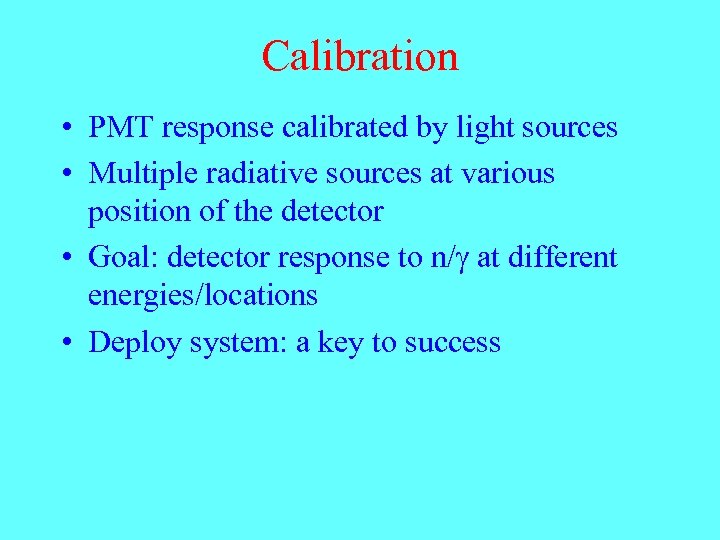 Calibration • PMT response calibrated by light sources • Multiple radiative sources at various