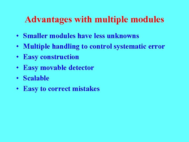 Advantages with multiple modules • • • Smaller modules have less unknowns Multiple handling