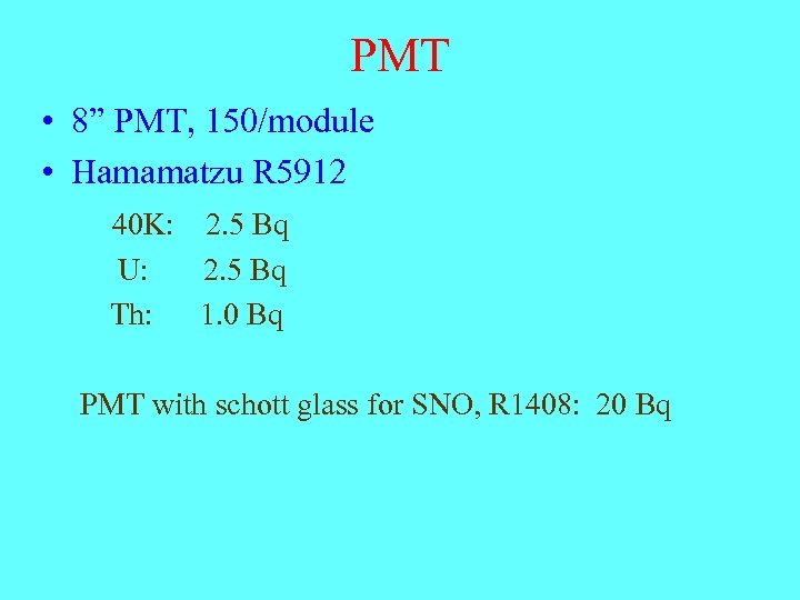 PMT • 8” PMT, 150/module • Hamamatzu R 5912 40 K: 2. 5 Bq