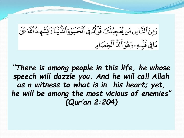 “There is among people in this life, he whose speech will dazzle you. And