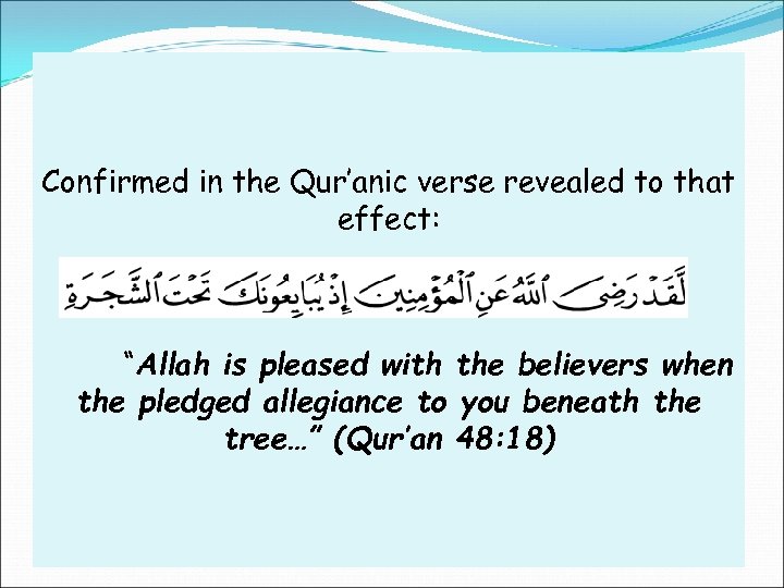 Confirmed in the Qur’anic verse revealed to that effect: “Allah is pleased with the