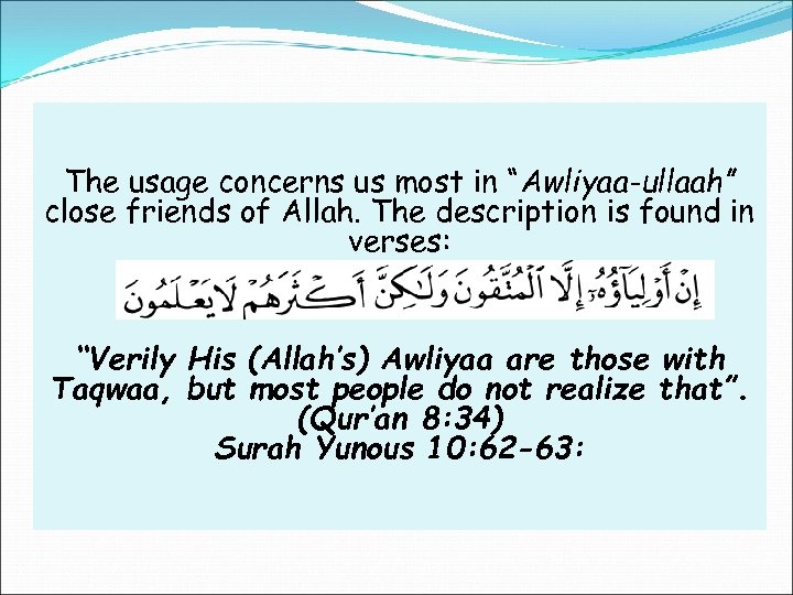 The usage concerns us most in “Awliyaa-ullaah” close friends of Allah. The description is