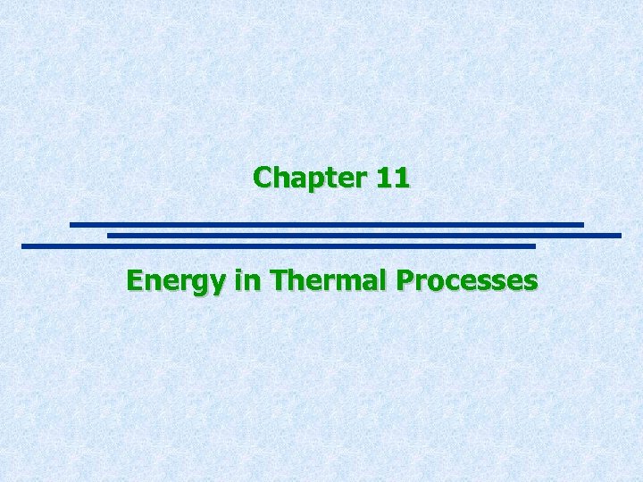 Chapter 11 Energy in Thermal Processes 