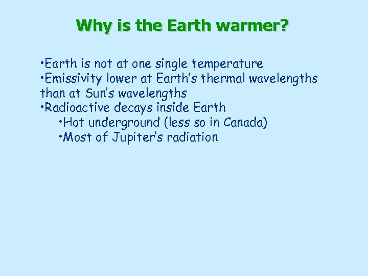 Why is the Earth warmer? • Earth is not at one single temperature •