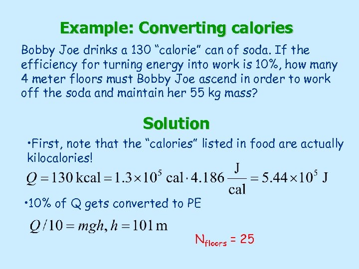 Example: Converting calories Bobby Joe drinks a 130 “calorie” can of soda. If the