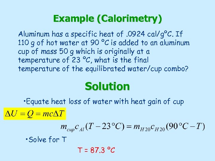 Example (Calorimetry) Aluminum has a specific heat of. 0924 cal/gºC. If 110 g of