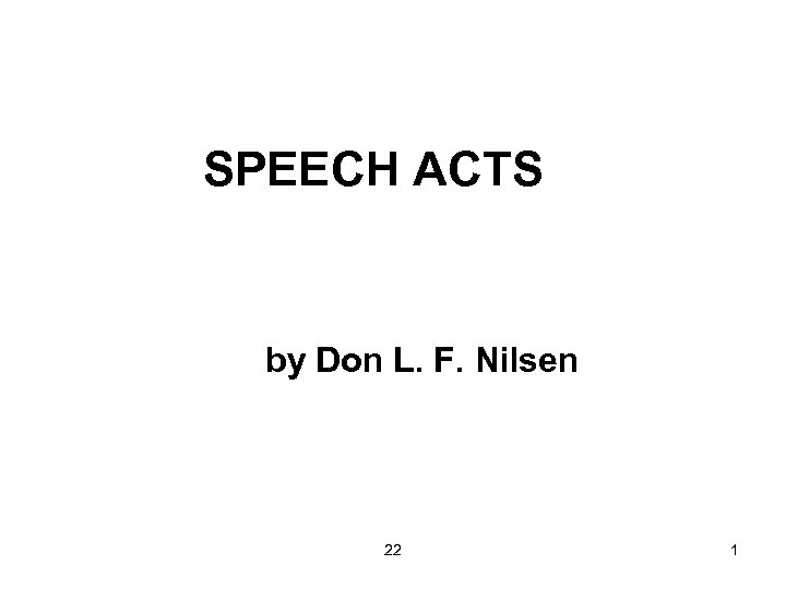 SPEECH ACTS by Don L. F. Nilsen 22 1 