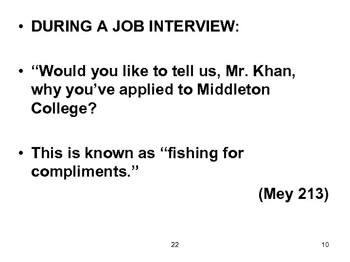  • DURING A JOB INTERVIEW: • “Would you like to tell us, Mr.