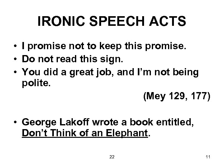 IRONIC SPEECH ACTS • I promise not to keep this promise. • Do not