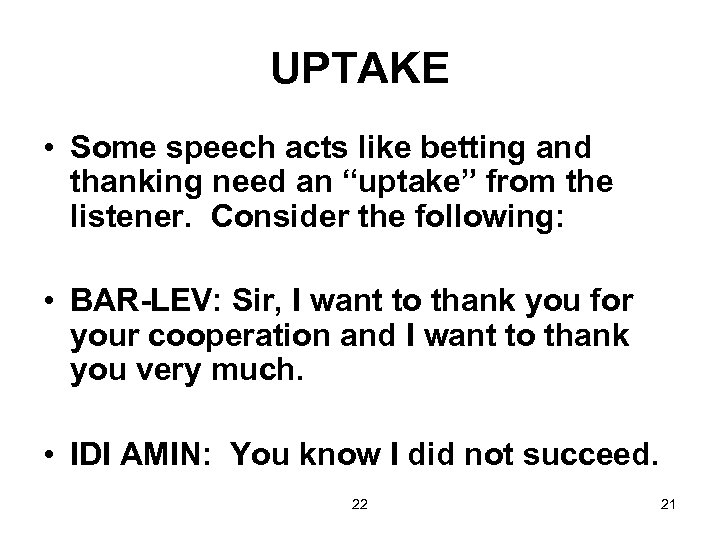 UPTAKE • Some speech acts like betting and thanking need an “uptake” from the