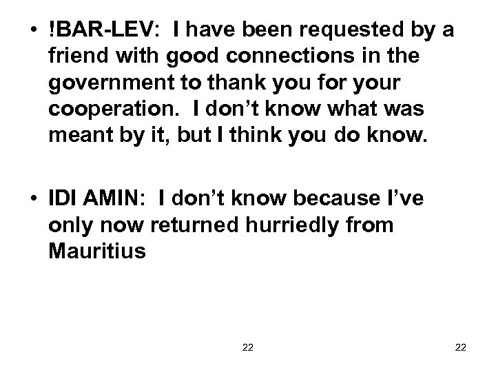  • !BAR-LEV: I have been requested by a friend with good connections in