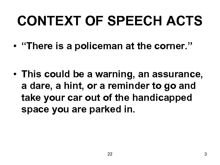 CONTEXT OF SPEECH ACTS • “There is a policeman at the corner. ” •