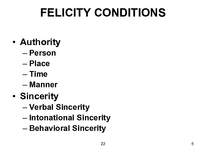 FELICITY CONDITIONS • Authority – Person – Place – Time – Manner • Sincerity