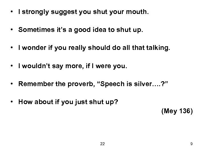  • I strongly suggest you shut your mouth. • Sometimes it’s a good