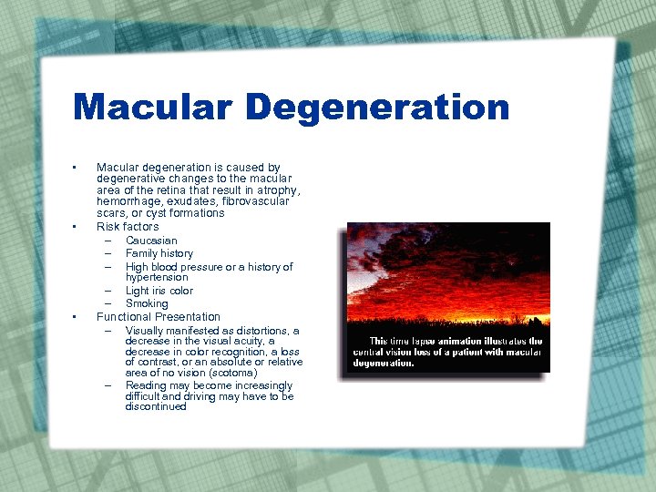 Macular Degeneration • • • Macular degeneration is caused by degenerative changes to the