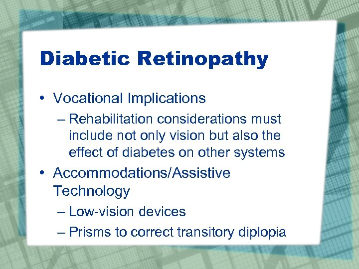 Diabetic Retinopathy • Vocational Implications – Rehabilitation considerations must include not only vision but