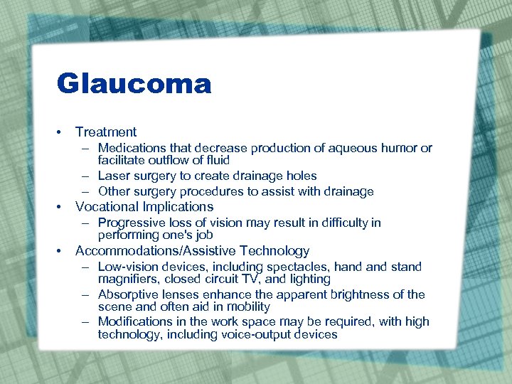 Glaucoma • Treatment – Medications that decrease production of aqueous humor or facilitate outflow