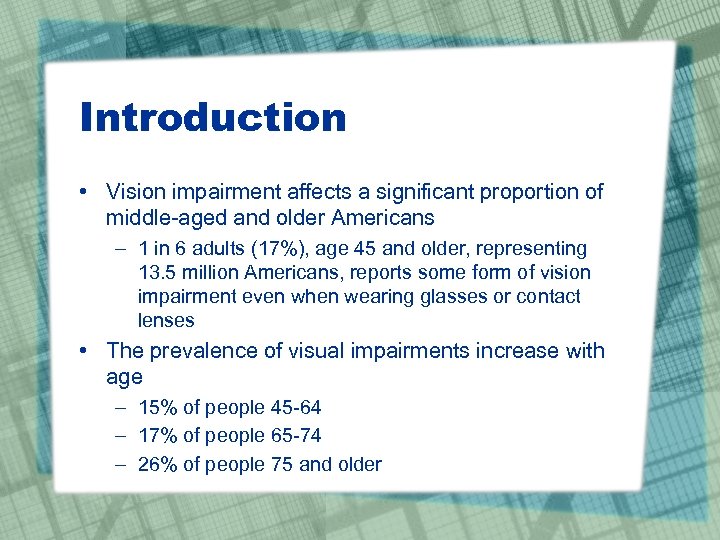 Introduction • Vision impairment affects a significant proportion of middle-aged and older Americans –