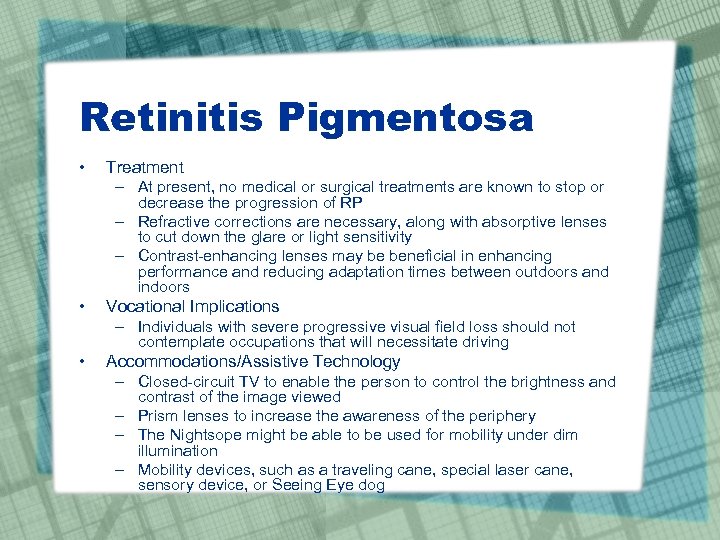 Retinitis Pigmentosa • Treatment – At present, no medical or surgical treatments are known