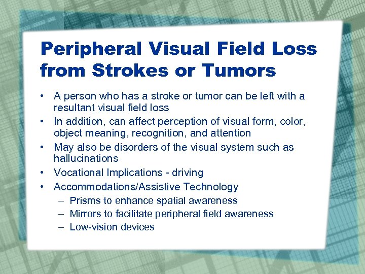 Peripheral Visual Field Loss from Strokes or Tumors • A person who has a