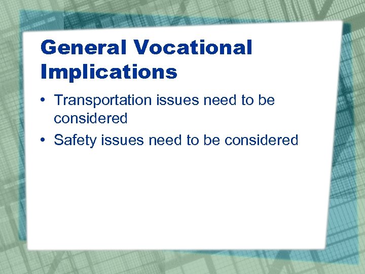 General Vocational Implications • Transportation issues need to be considered • Safety issues need