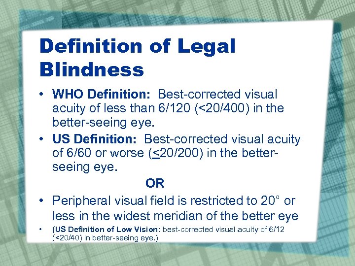 Definition of Legal Blindness • WHO Definition: Best-corrected visual acuity of less than 6/120