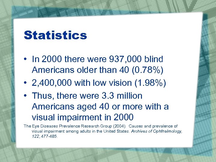 Statistics • In 2000 there were 937, 000 blind Americans older than 40 (0.