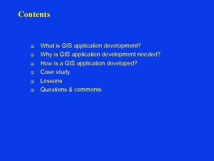 Contents q q q What is GIS application development? Why is GIS application development