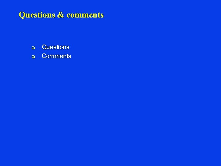 Questions & comments q q Questions Comments 