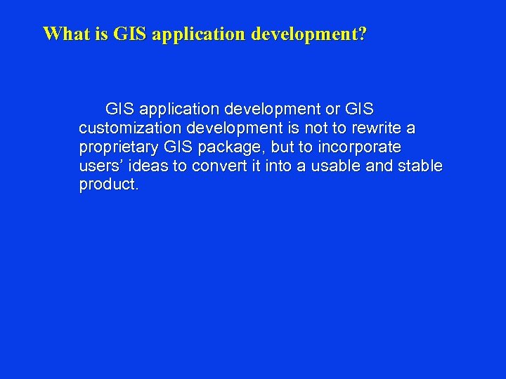 What is GIS application development? GIS application development or GIS customization development is not
