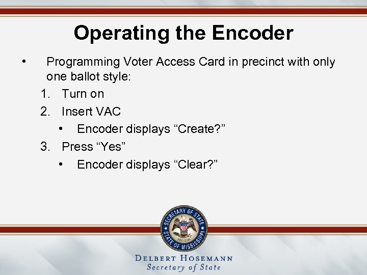 Operating the Encoder • Programming Voter Access Card in precinct with only one ballot